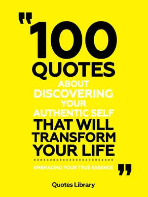 cover image of 100 Quotes About Discovering Your Authentic Self That Will Transform Your Life--Embracing Your True Essence